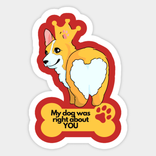 Dog Lover Funny Quotes - My Dog was right about you Sticker